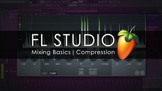 FL STUDIO  Mixing Basics  Compression [upl. by Conrad99]