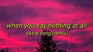 When You Say Nothing At All Remix  Tiktok Song Lyrics Video [upl. by Ellennahc456]