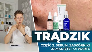 Saga o TRĄDZIKU Część 2  zaskórniki zamknięte otwarte nadmiar sebum  konkretne produkty [upl. by Rome]