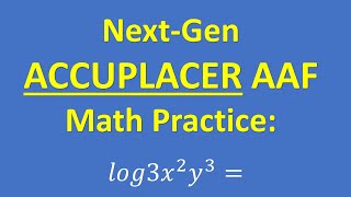 ACCUPLACER Next Generation Advance Algebra and Functions AAF Practice Problem Log Properties [upl. by Steiner]