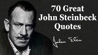 70 Great John Steinbeck Quotes [upl. by Nauquf]