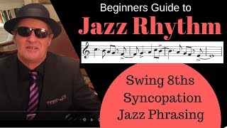 Jazz Rhythm Beginners Guide  Swing 8ths Syncopation and Rhythmic Phrasing [upl. by Cliff]