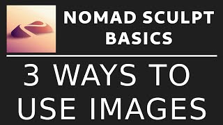 NOMAD SCULPT BASICS 3 Ways to use images [upl. by Dobson]