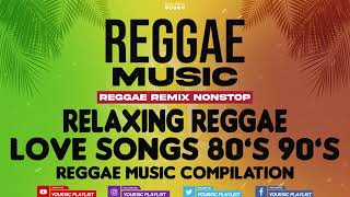 REGGAE REMIX NONSTOP  Love Songs 80s to 90s  Reggae Music Compilation [upl. by Alla26]