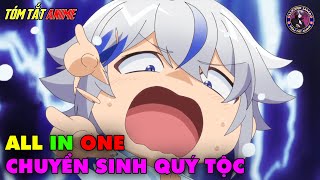 ALL IN ONE  Biên Niên Sử Quý Tộc Tái Sinh Ở Thế Giới Khác  Tóm Tắt Anime  Review Anime [upl. by Imer]