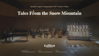 quotTales From the Snow Mountainquot  Genshin Impact Dragonspine OST Feature Video [upl. by Pitts455]