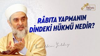 Râbıta yapmanın dindeki hükmü nedir  Nureddin Yıldız  fetvameclisicom [upl. by Maddox]