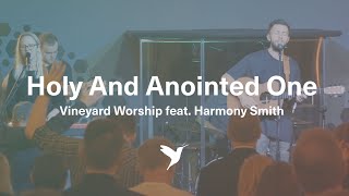 HOLY AND ANOINTED ONE Official Live Video  Vineyard Worship feat Harmony Smith [upl. by Dominik]