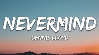 Dennis Lloyd  NEVERMIND Lyrics [upl. by Dorion]