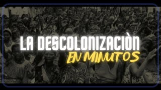 LA DESCOLONIZACIÒN en minutos [upl. by Jarlath]