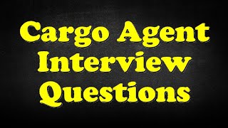 Cargo Agent Interview Questions [upl. by Lotus]