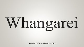 How To Say Whangarei [upl. by Maximilianus224]