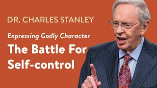 The Battle For Selfcontrol – Dr Charles Stanley [upl. by Alodi]