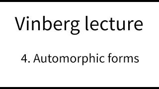 Vinberg lecture part 4 Automorphic forms [upl. by Enilesor]