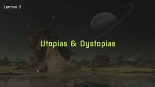 Lecture 3 Utopias and Dystopias [upl. by Arleta]