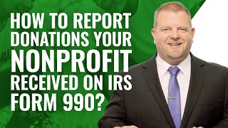 Reporting Donations Your Nonprofit Received IRS Form 990 [upl. by Nirro788]