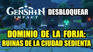 Genshin Impact  Desbloquear el Dominio de la Forja quotRuinas de la ciudad sedientaquot [upl. by Noicpecnoc]