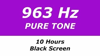 963 Hz Pure Tone  10 Hours  Black Screen  Connects to Higher Self Transcendence [upl. by Mirelle]