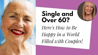 Single Over 60 Here’s How to Be Happy in a World of Couples [upl. by Hamil997]