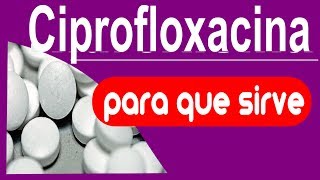 CIPROFLOXACINA trata infecciones para que sirve [upl. by Caren]