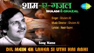 Dil Mein Ek Laher Si Uthi Hai Abhi  ShaamEGhazal  Ghulam Ali [upl. by Schroth103]