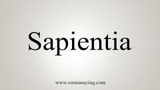 How To Say Sapientia [upl. by Yv702]