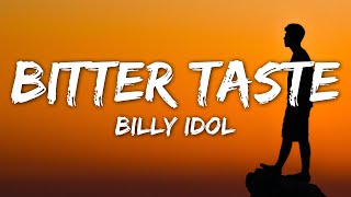 Billy Idol  Bitter Taste Lyrics [upl. by Drofxer]