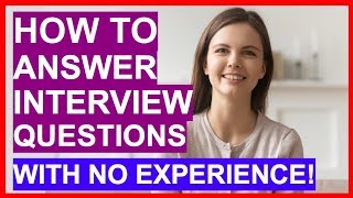 How To Answer Interview Questions With NO EXPERIENCE PASS Your Interview [upl. by Eledoya540]