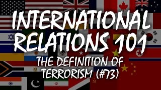 International Relations 101 73 The Definition of Terrorism [upl. by Kcirdez]