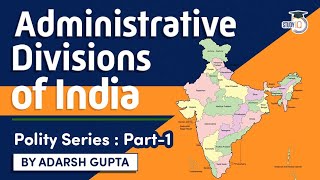 Administrative divisions of India explained  Indian Polity for UPSC State PSC Judicial Exams [upl. by Nahtaoj]