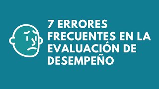 7 Errores Frecuentes en la Evaluación de Desempeño [upl. by Ynej]