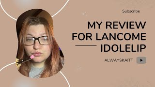 Lancome Idole Lip Review [upl. by Penthea33]