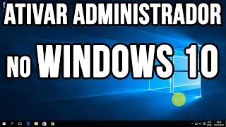 Como ativar administrador no Windows 10 [upl. by Jacquet]