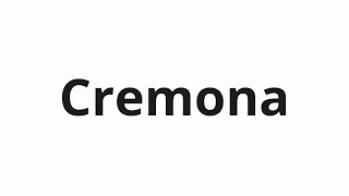 How to pronounce Cremona [upl. by Wiley]