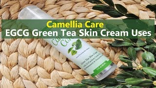 Camellia Care EGCG Green Tea Skin Cream Uses [upl. by Eymaj]