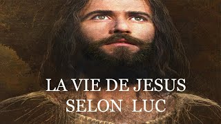 LA VIE DE JESUS SELON LEVANGILE DE LUC [upl. by Hen]