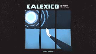 Calexico  quotWorld Undonequot Full Album Stream [upl. by Avot]