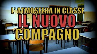 L ATMOSFERA IN CLASSE il nuovo compagno [upl. by Koral]