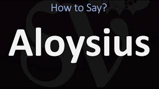 How to Pronounce Aloysius CORRECTLY [upl. by Arimak]