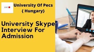 University Skype Interview For Admission  University Of Pecs  Hungary [upl. by Ahsekyt]