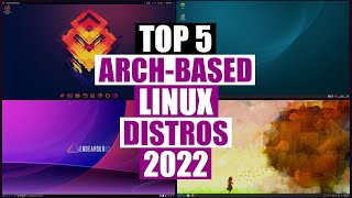 Top Five ArchBased Linux Distros 2022 [upl. by Zsa Zsa]