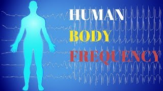 Human Body Frequency Resonance [upl. by Lorelie]